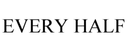 EVERY HALF trademark