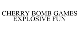 CHERRY BOMB GAMES EXPLOSIVE FUN trademark