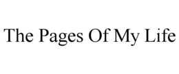 THE PAGES OF MY LIFE trademark
