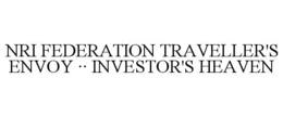NRI FEDERATION TRAVELLER'S ENVOY ·· INVESTOR'S HEAVEN trademark