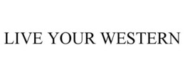 LIVE YOUR WESTERN trademark