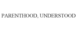 PARENTHOOD, UNDERSTOOD trademark