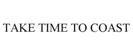 TAKE TIME TO COAST trademark