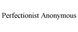 PERFECTIONIST ANONYMOUS trademark