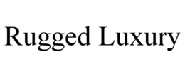 RUGGED LUXURY trademark