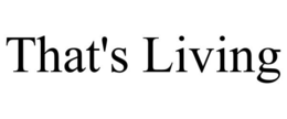 THAT'S LIVING trademark