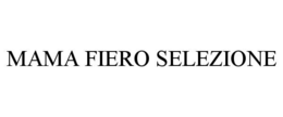 MAMA FIERO SELEZIONE trademark