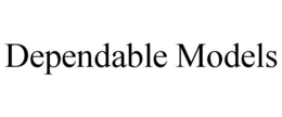DEPENDABLE MODELS trademark