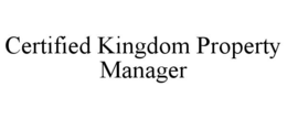 CERTIFIED KINGDOM PROPERTY MANAGER trademark