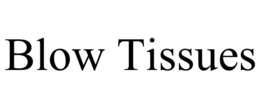 BLOW TISSUES trademark
