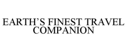 EARTH’S FINEST TRAVEL COMPANION trademark