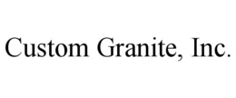CUSTOM GRANITE, INC. trademark