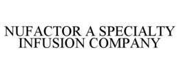 NUFACTOR A SPECIALTY INFUSION COMPANY trademark