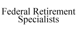 FEDERAL RETIREMENT SPECIALISTS trademark