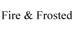 FIRE & FROSTED trademark