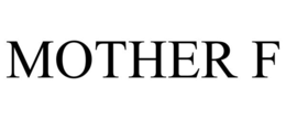MOTHER F trademark