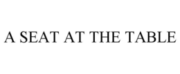 A SEAT AT THE TABLE trademark