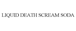 LIQUID DEATH SCREAM SODA trademark