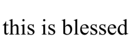 THIS IS BLESSED trademark