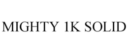 MIGHTY 1K SOLID trademark
