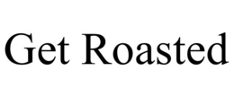 GET ROASTED trademark