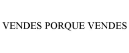 VENDES PORQUE VENDES trademark