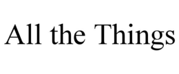 ALL THE THINGS trademark