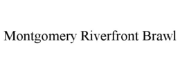 MONTGOMERY RIVERFRONT BRAWL trademark