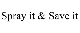 SPRAY IT & SAVE IT trademark