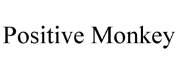 POSITIVE MONKEY trademark