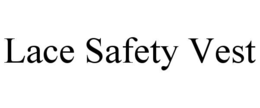 LACE SAFETY VEST trademark