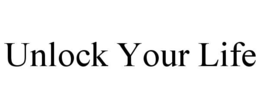 UNLOCK YOUR LIFE trademark