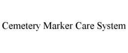 CEMETERY MARKER CARE SYSTEM trademark