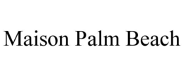 MAISON PALM BEACH trademark