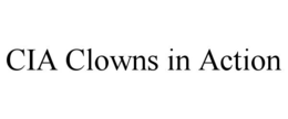 CIA CLOWNS IN ACTION trademark