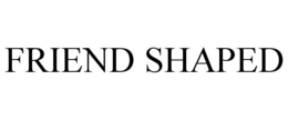 FRIEND SHAPED trademark