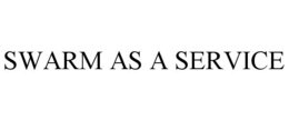 SWARM AS A SERVICE trademark