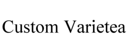 CUSTOM VARIETEA trademark