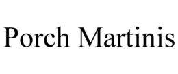 PORCH MARTINIS trademark
