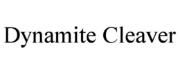 DYNAMITE CLEAVER trademark