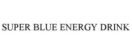 SUPER BLUE ENERGY DRINK trademark
