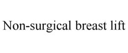 NON-SURGICAL BREAST LIFT trademark