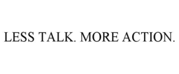 LESS TALK. MORE ACTION. trademark