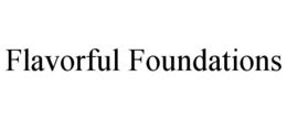 FLAVORFUL FOUNDATIONS trademark