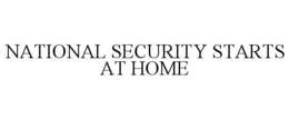 NATIONAL SECURITY STARTS AT HOME trademark