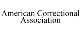AMERICAN CORRECTIONAL ASSOCIATION trademark