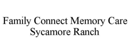 FAMILY CONNECT MEMORY CARE SYCAMORE RANCH trademark