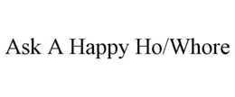 ASK A HAPPY HO/WHORE trademark