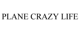 PLANE CRAZY LIFE trademark