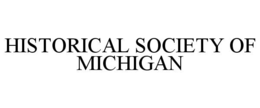 HISTORICAL SOCIETY OF MICHIGAN trademark